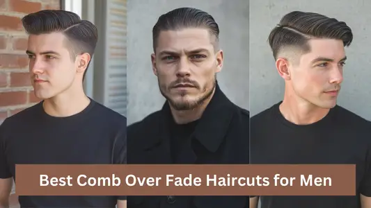 Best 10 Comb Over Fade Haircuts for Men in 2025.