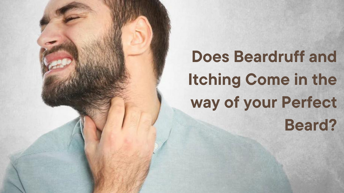 Does Beardruff and Itching Come in the Way of your Perfect Beard?