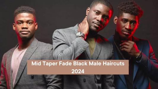 Mid Taper Fade Black Male Haircuts 2024