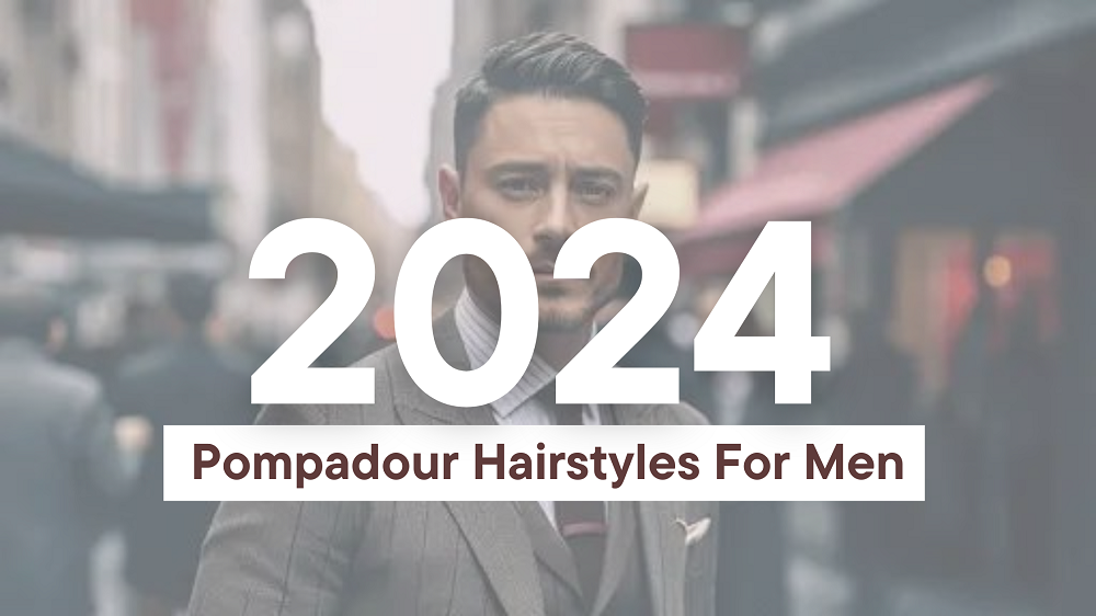 Trending Pompadour Hairstyles 2024