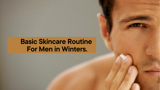 Basic Skincare Routine for Men in Winters 2024