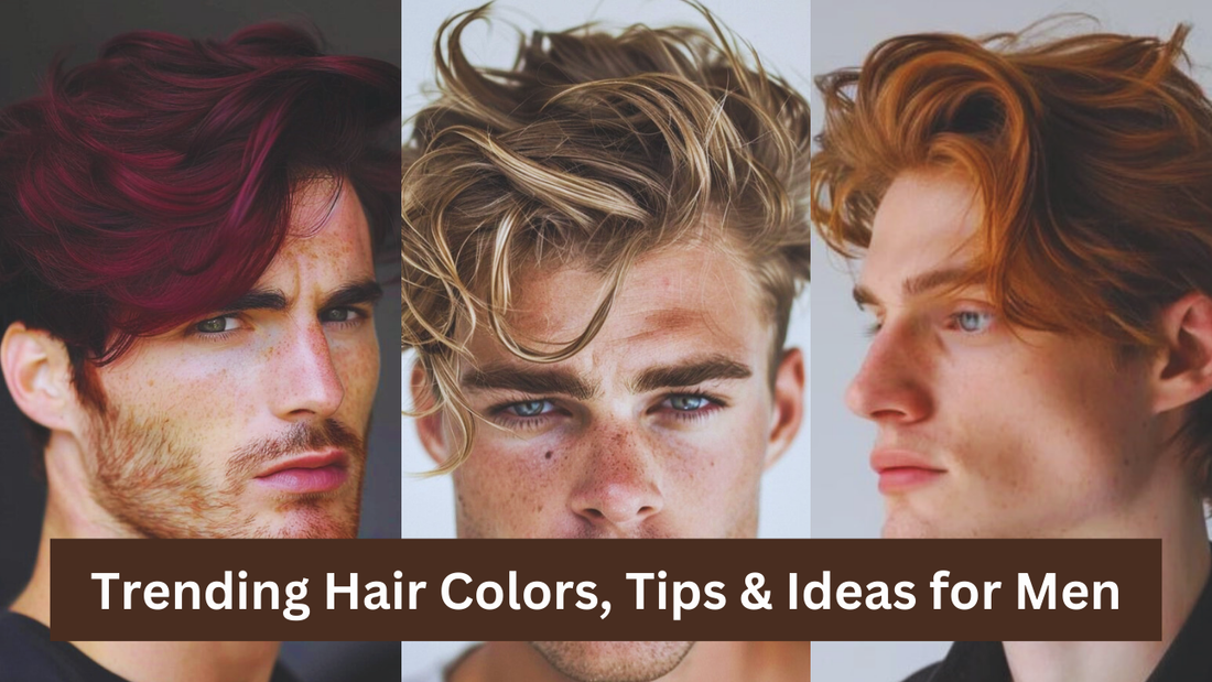 Trending 5 Hair Colors, Tips and Ideas for Men