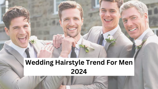 Top Wedding Hairstyle Trends For Men In 2024